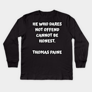 Thomas Paine Quote He Who Dares Not Offend Cannot Be Honest Kids Long Sleeve T-Shirt